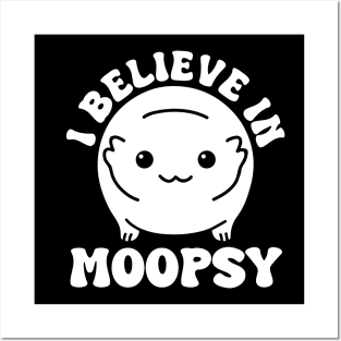 I Believe In Moopsy Posters and Art